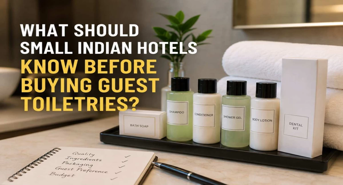 WHAT SHOULD SMALL INDIAN HOTELS KNOW BEFORE BUYING GUEST TOILETRIES?